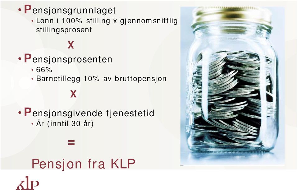 Pensjonsprosenten 66% Barnetillegg 10% av