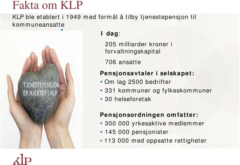 selskapet: Om lag 2500 bedrifter 331 kommuner og fylkeskommuner 30 helseforetak