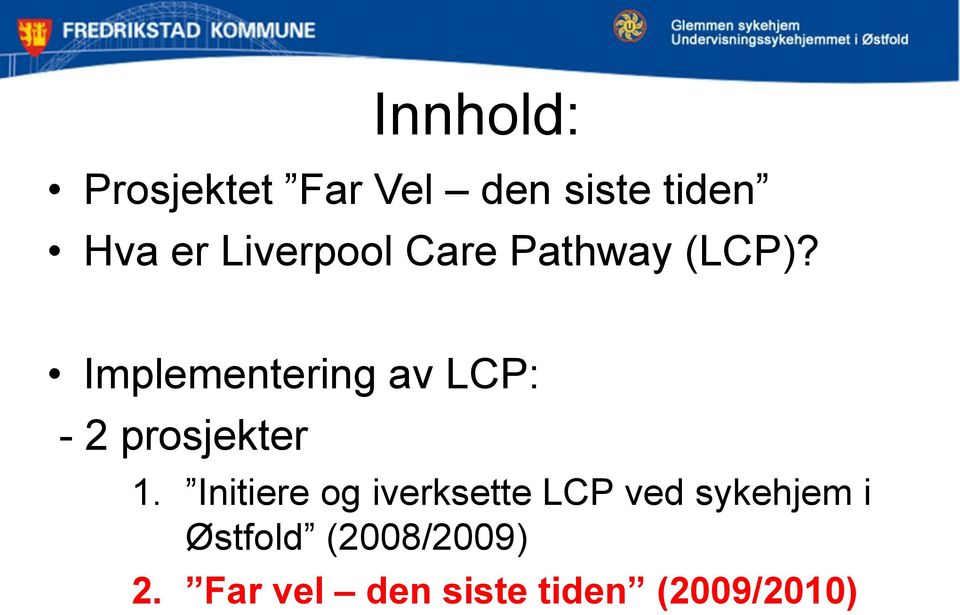 Implementering av LCP: - 2 prosjekter 1.