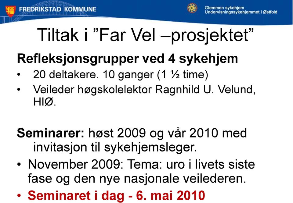 Seminarer: høst 2009 og vår 2010 med invitasjon til sykehjemsleger.