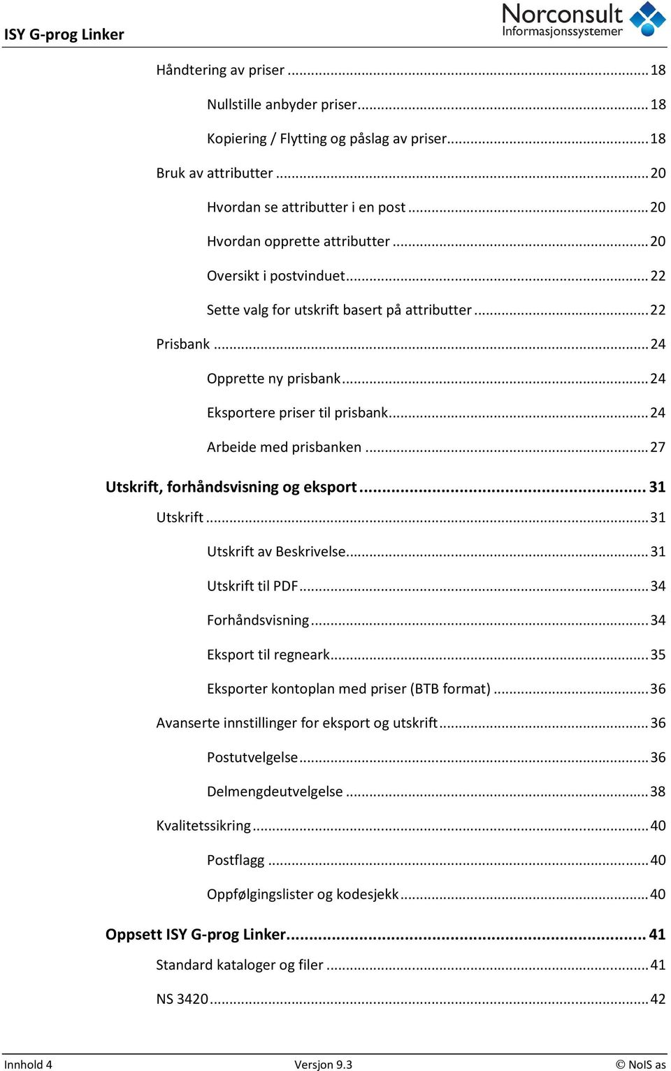 .. 27 Utskrift, forhåndsvisning og eksport... 31 Utskrift... 31 Utskrift av Beskrivelse... 31 Utskrift til PDF... 34 Forhåndsvisning... 34 Eksport til regneark.