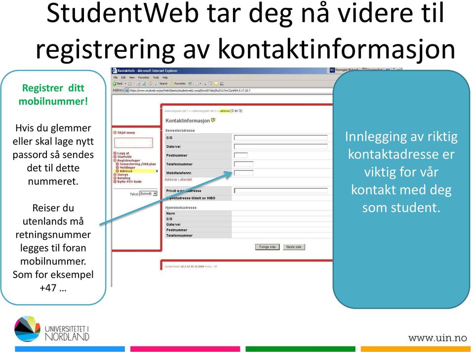 Hvis du glemmer eller skal lage nytt passord så sendes det til dette nummeret.