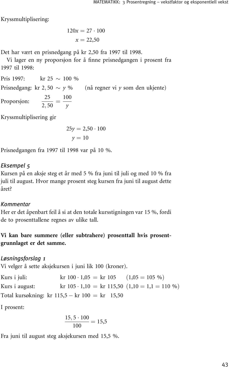 ¼ 2,50 y ¼ 10 Prisnedgangen fra 1997 til 1998 var på 10 %. Eksempel 5 Kursen på en aksje steg et år med 5 % fra juni til juli og med 10 % fra juli til august.