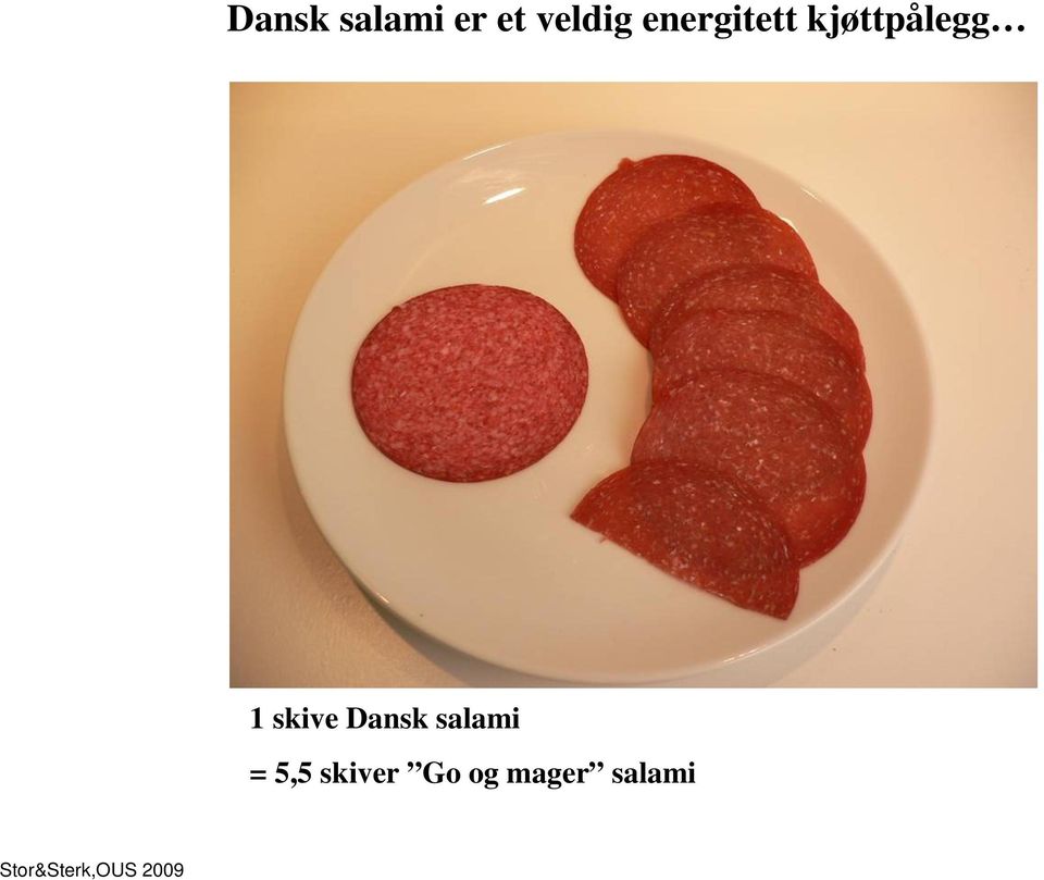 skive Dansk salami = 5,5