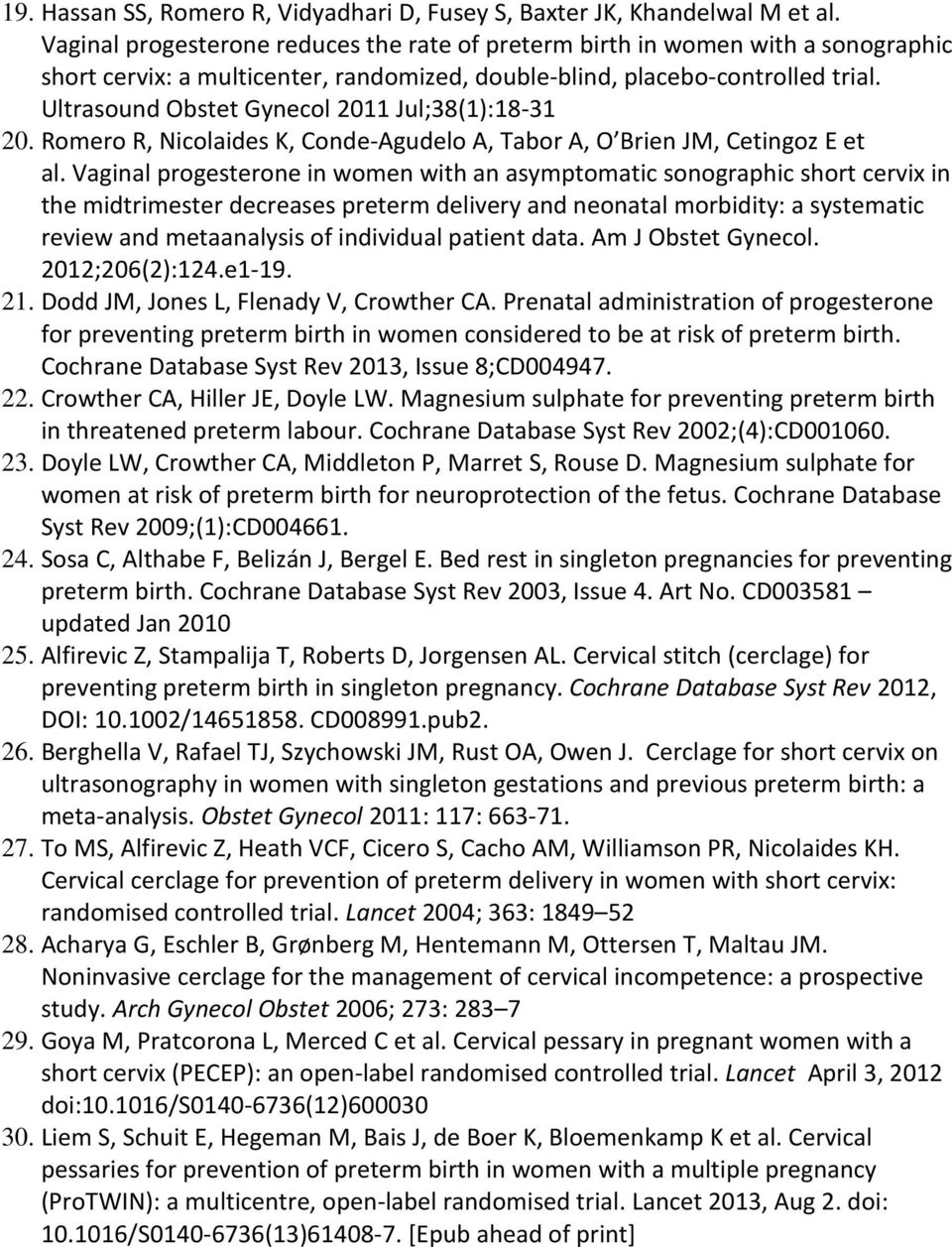 Ultrasound Obstet Gynecol 2011 Jul;38(1):18-31 20. Romero R, Nicolaides K, Conde-Agudelo A, Tabor A, O Brien JM, Cetingoz E et al.