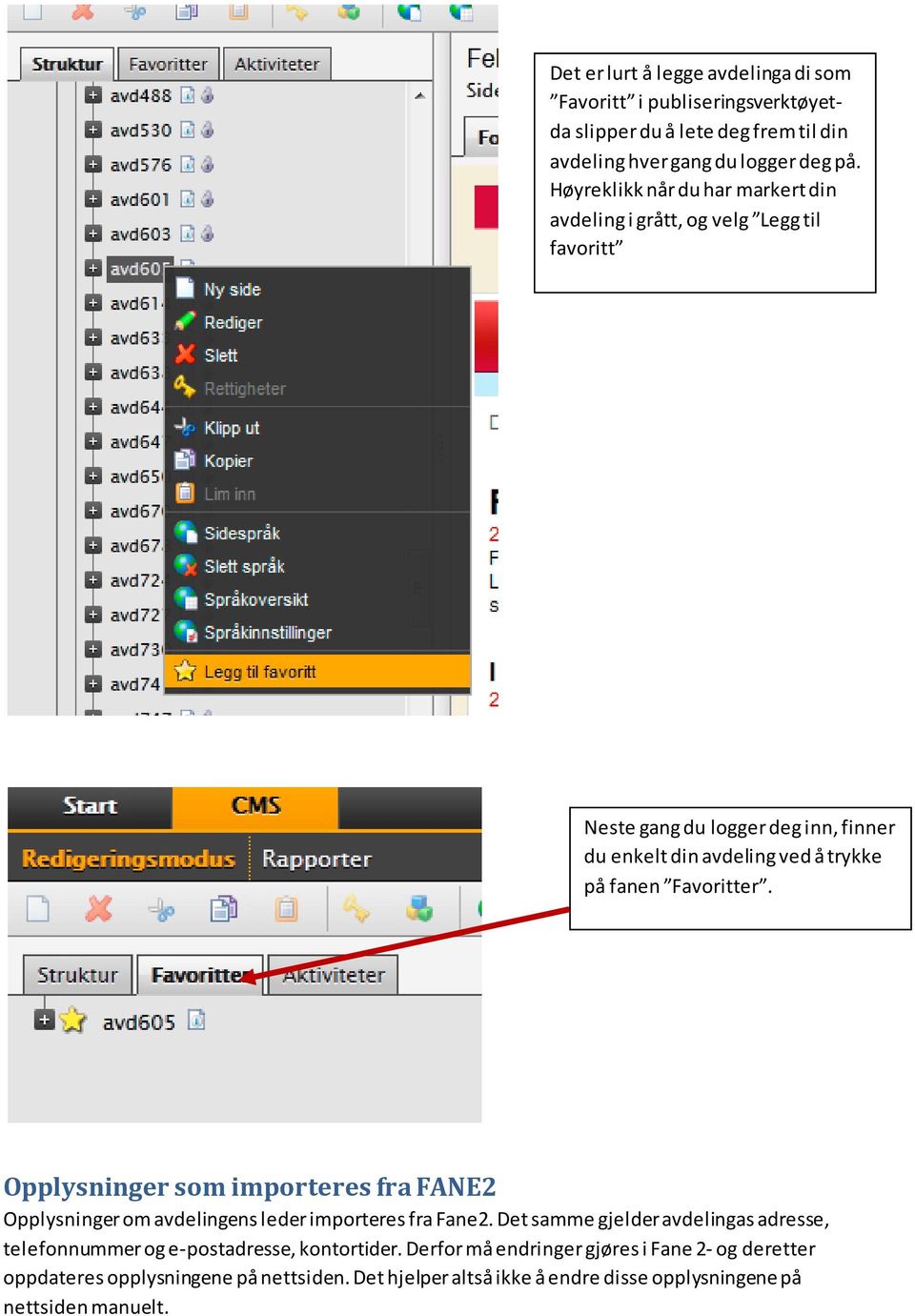 Favoritter. Opplysninger som importeres fra FANE2 Opplysninger om avdelingens leder importeres fra Fane2.