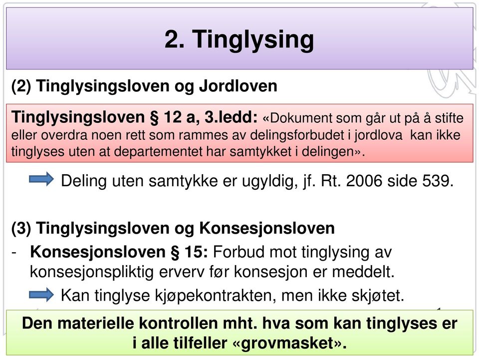 departementet har samtykket i delingen». Deling uten samtykke er ugyldig, jf. Rt. 2006 side 539.