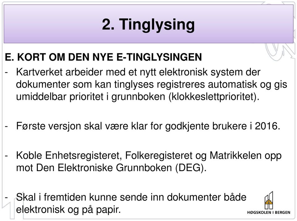 - Første versjon skal være klar for godkjente brukere i 2016.