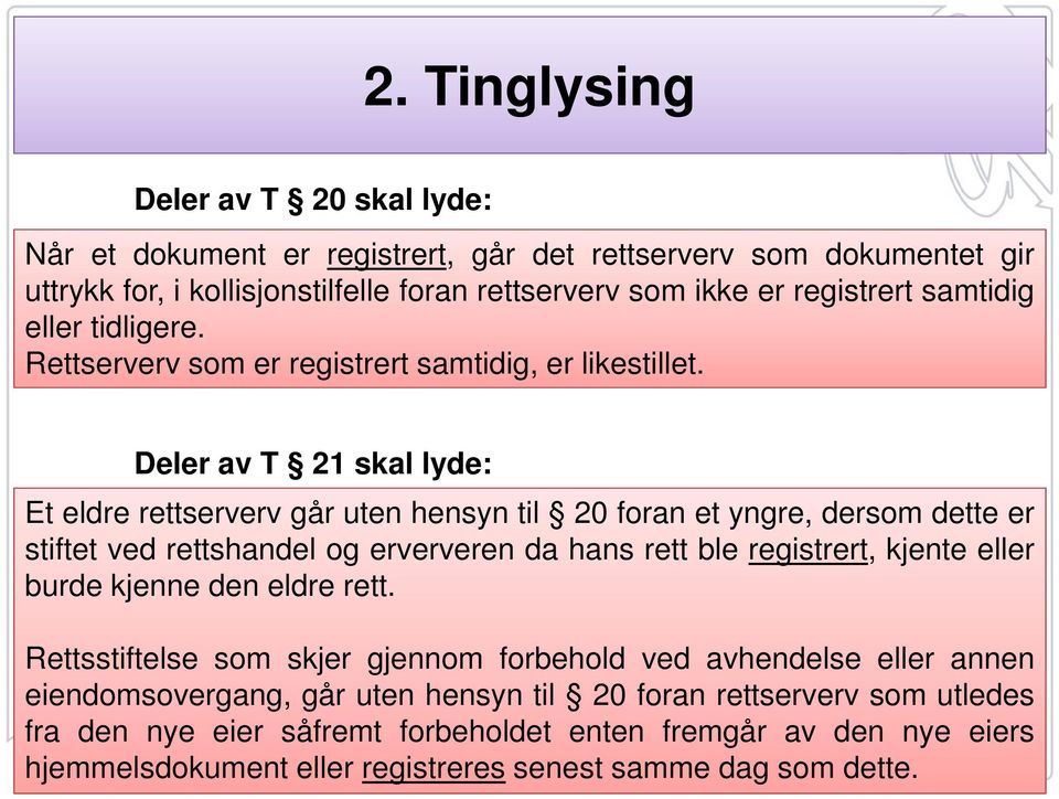 Deler av T 21 skal lyde: Et eldre rettserverv går uten hensyn til 20 foran et yngre, dersom dette er stiftet ved rettshandel og erververen da hans rett ble registrert, kjente eller