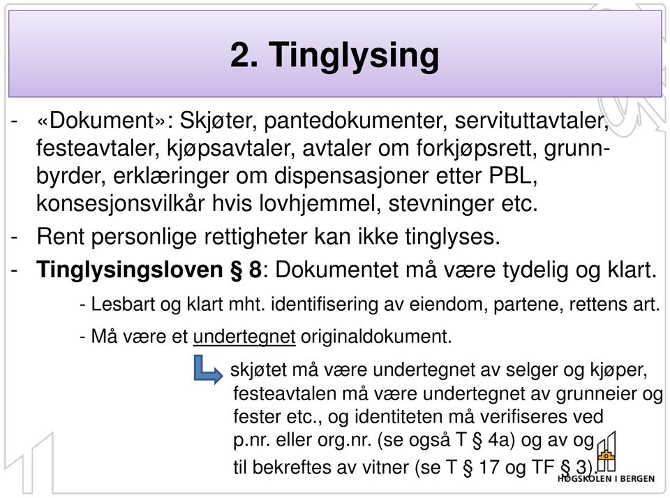 - Lesbart og klart mht. identifisering av eiendom, partene, rettens art. - Må være et undertegnet originaldokument.