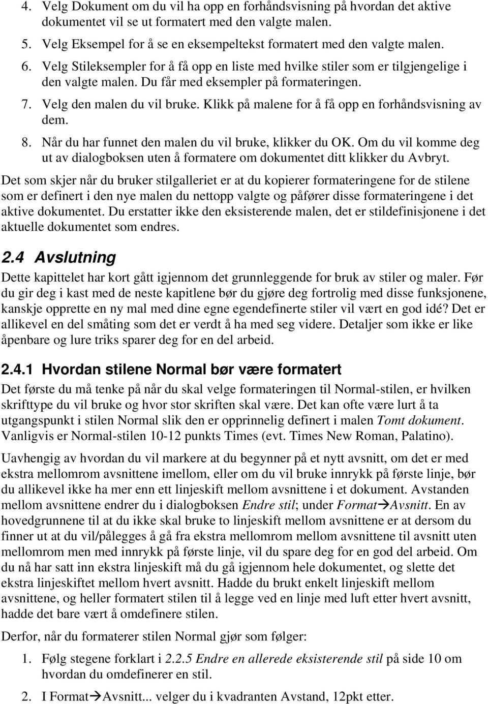 Du får med eksempler på formateringen. 7. Velg den malen du vil bruke. Klikk på malene for å få opp en forhåndsvisning av dem. 8. Når du har funnet den malen du vil bruke, klikker du OK.