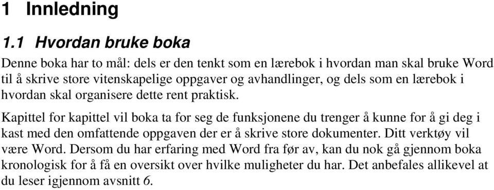 avhandlinger, og dels som en lærebok i hvordan skal organisere dette rent praktisk.