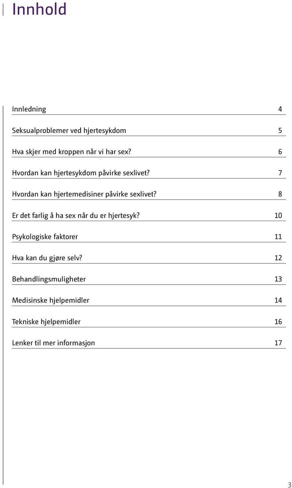 8 Er det farlig å ha sex når du er hjertesyk? 10 Psykologiske faktorer 11 Hva kan du gjøre selv?