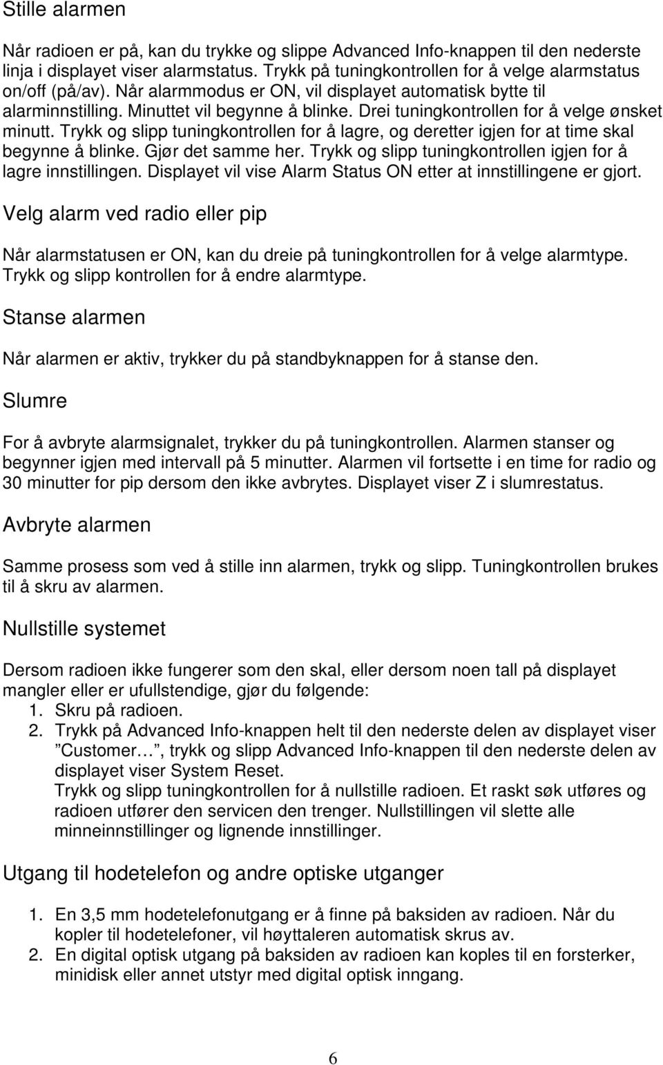 Trykk og slipp tuningkontrollen for å lagre, og deretter igjen for at time skal begynne å blinke. Gjør det samme her. Trykk og slipp tuningkontrollen igjen for å lagre innstillingen.