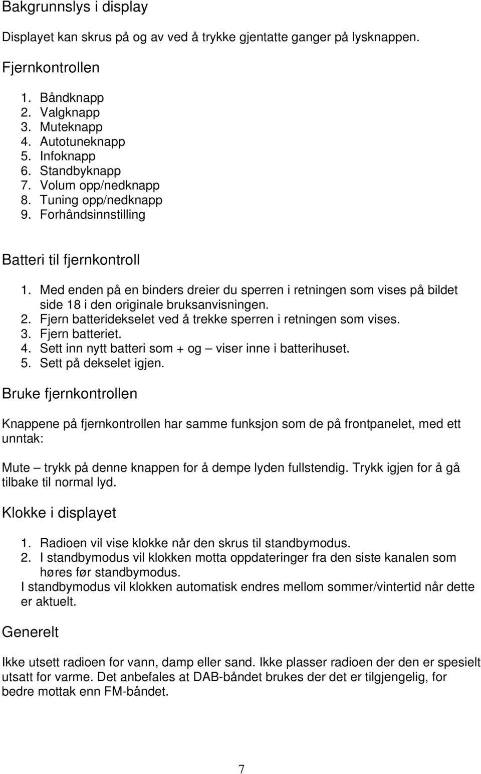 Med enden på en binders dreier du sperren i retningen som vises på bildet side 18 i den originale bruksanvisningen. 2. Fjern batteridekselet ved å trekke sperren i retningen som vises. 3.