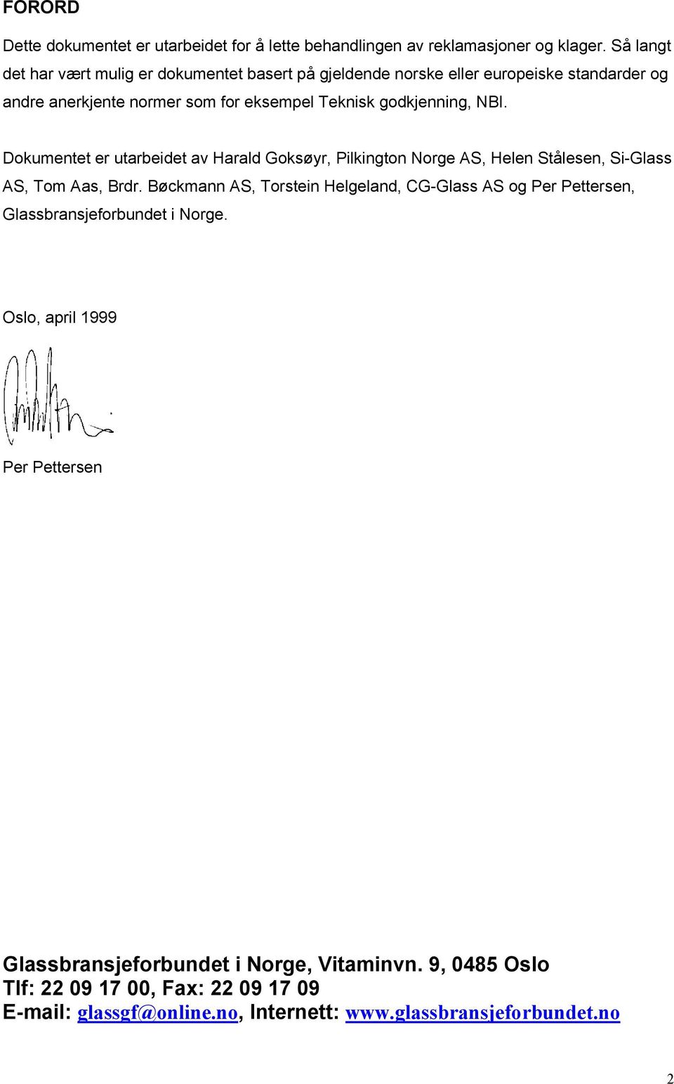NBI. Dokumentet er utarbeidet av Harald Goksøyr, Pilkington Norge AS, Helen Stålesen, Si-Glass AS, Tom Aas, Brdr.
