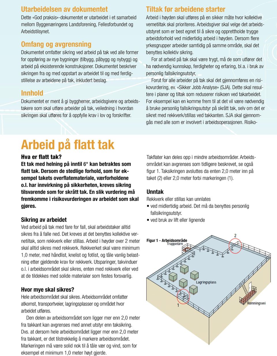 Dokumentet beskriver sikringen fra og med oppstart av arbeidet til og med ferdigstillelse av arbeidene på tak, inkludert beslag.