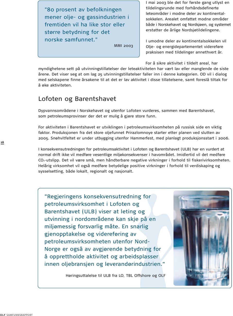 Arealet omfattet modne områder både i Norskehavet og Nordsjøen, og systemet erstatter de årlige Nordsjøtildelingene.