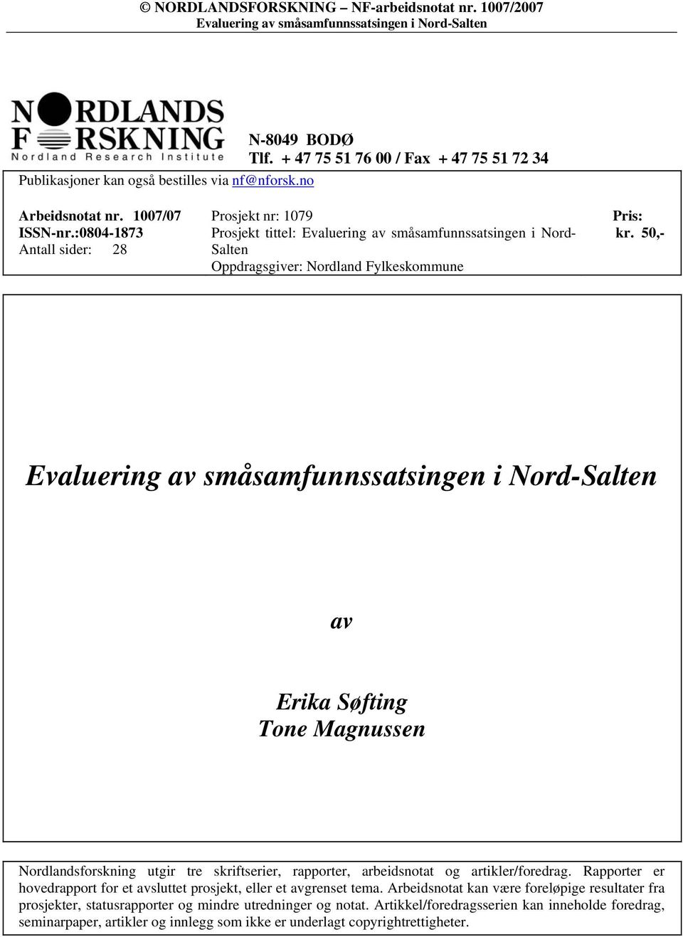 50,- av Erika Søfting Tone Magnussen Nordlandsforskning utgir tre skriftserier, rapporter, arbeidsnotat og artikler/foredrag.