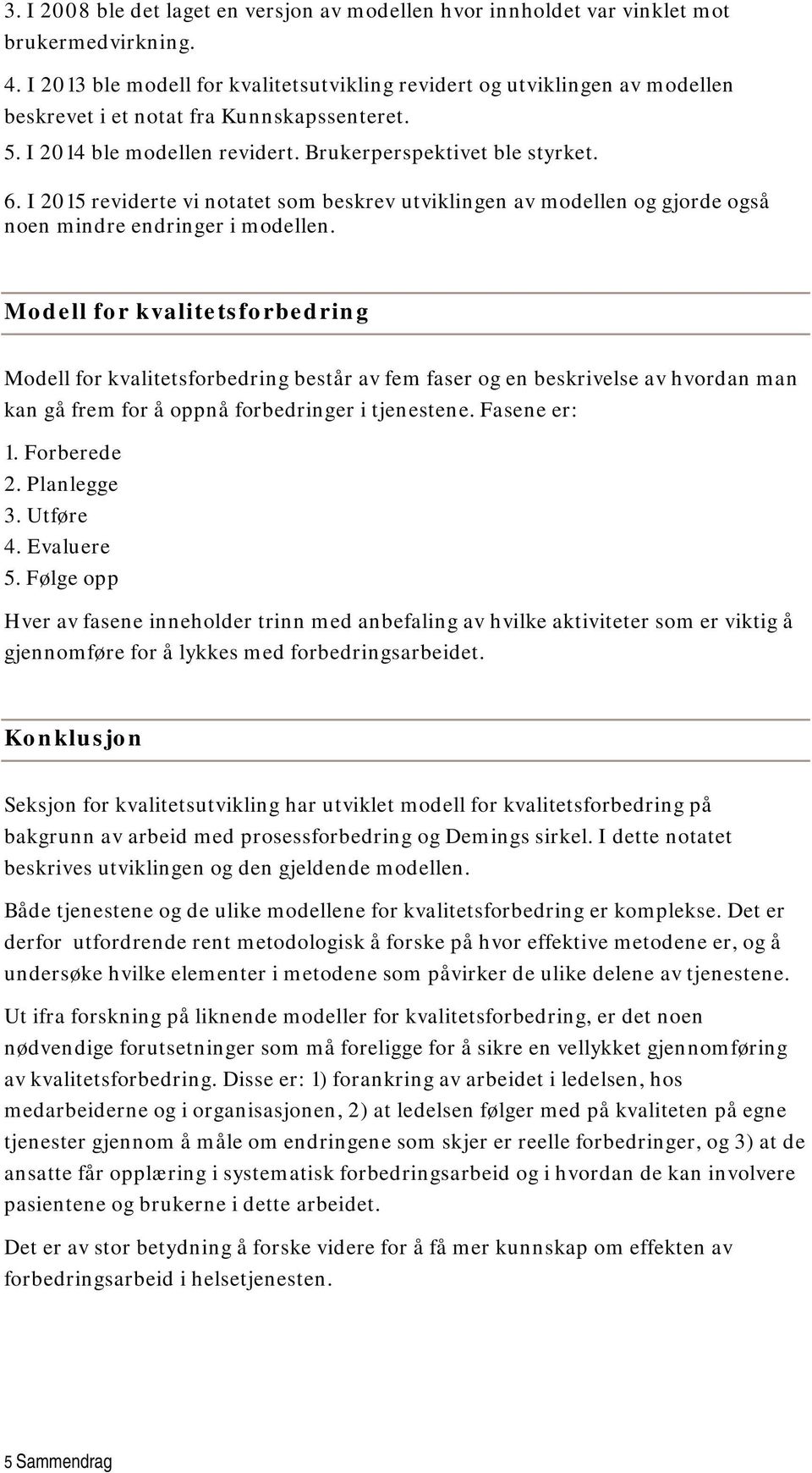 I 2015 reviderte vi notatet som beskrev utviklingen av modellen og gjorde også noen mindre endringer i modellen.