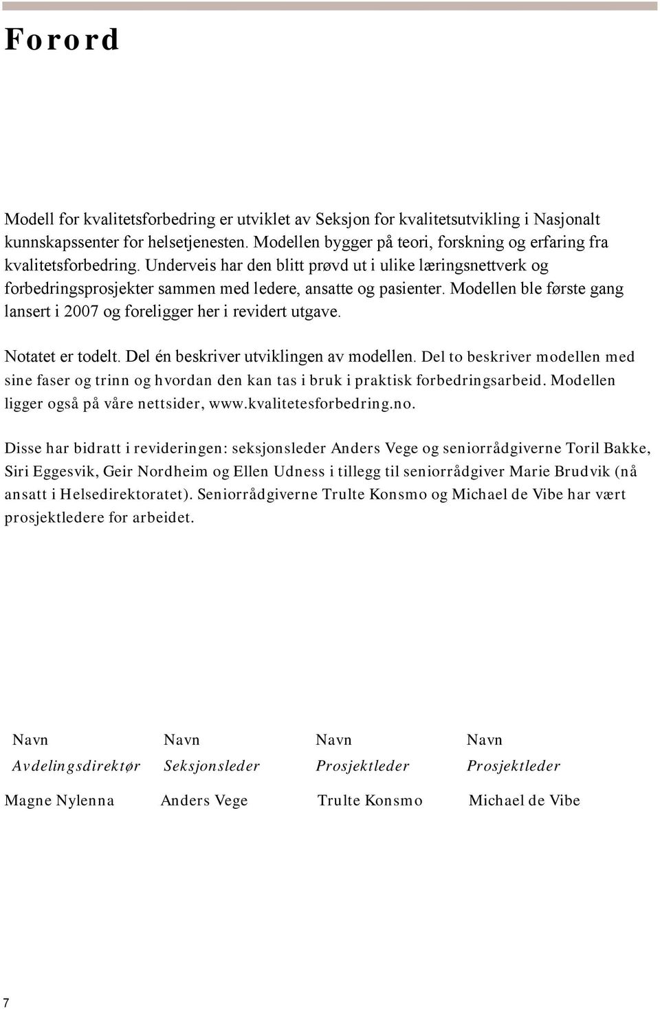 Modellen ble første gang lansert i 2007 og foreligger her i revidert utgave. Notatet er todelt. Del én beskriver utviklingen av modellen.