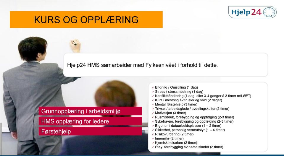 timer m/løft) Kurs i mestring av trusler og vold (2 dager) Mental førstehjelp (3 timer) Trivsel / arbeidsglede / avdelingskultur (2 timer) Motivasjon (3 timer) Rusmisbruk,