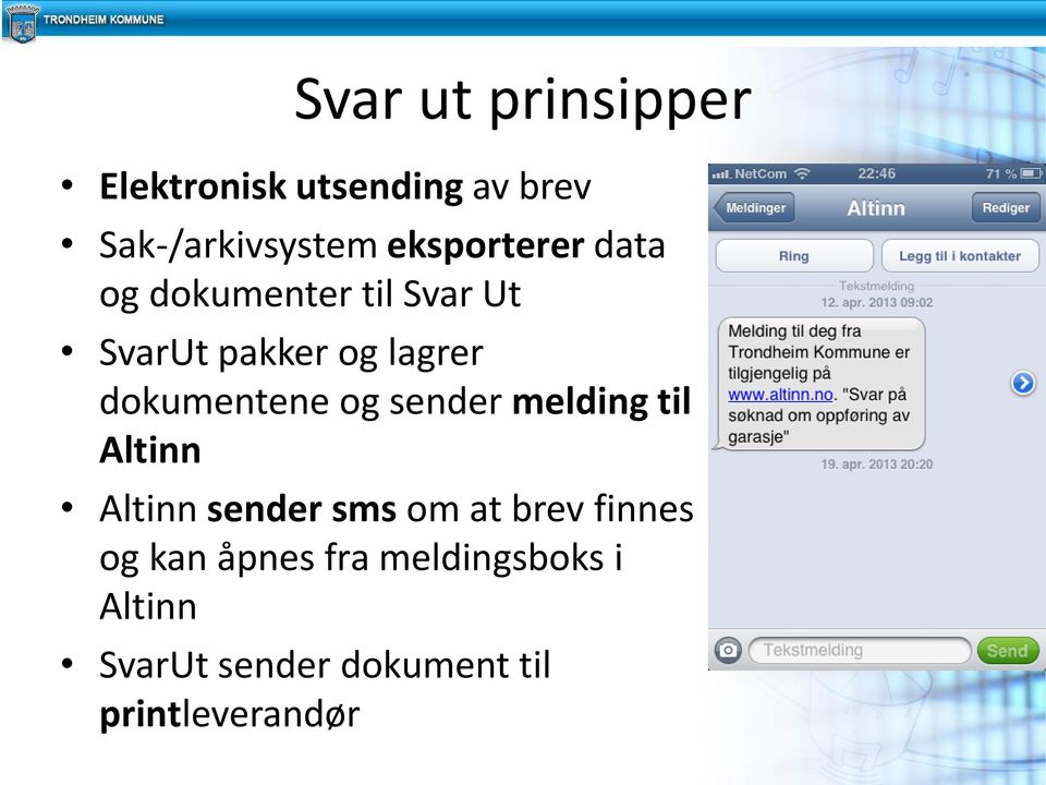 dokumentene og sender melding til Altinn Altinn sender sms om at brev