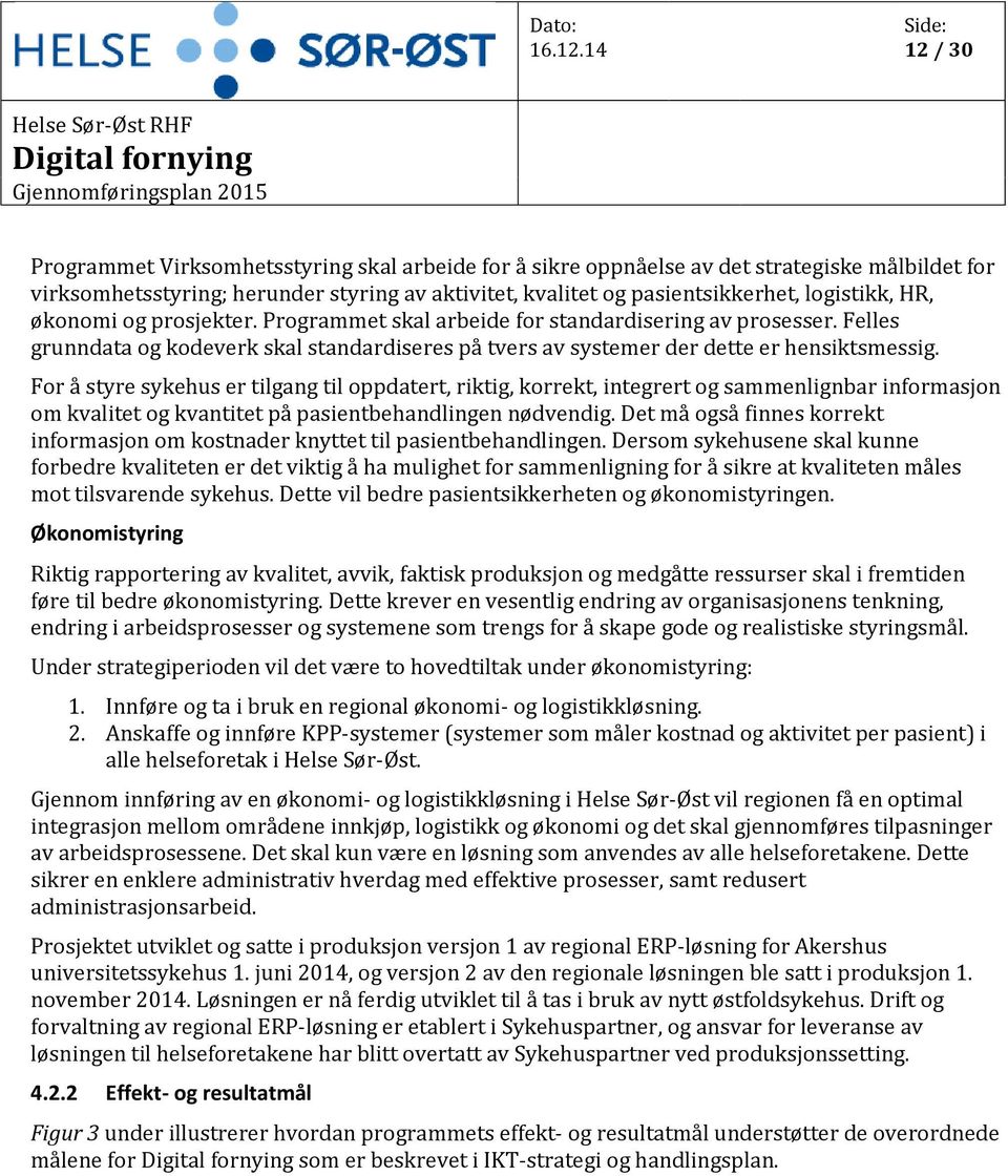 For å styre sykehus er tilgang til oppdatert, riktig, korrekt, integrert og sammenlignbar informasjon om kvalitet og kvantitet på pasientbehandlingen nødvendig.