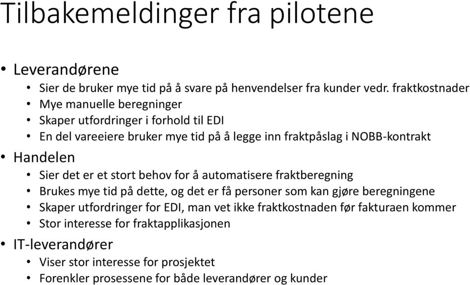 Handelen Sier det er et stort behov for å automatisere fraktberegning Brukes mye tid på dette, og det er få personer som kan gjøre beregningene Skaper