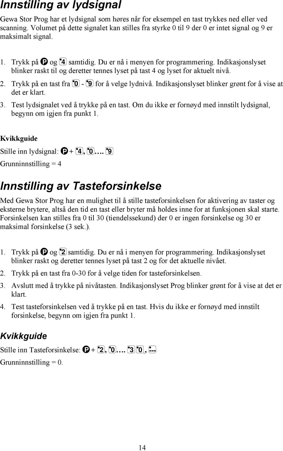 Indikasjonslyset blinker raskt til og deretter tennes lyset på tast 4 og lyset for aktuelt nivå. 2. Trykk på en tast fra 0-9 for å velge lydnivå.