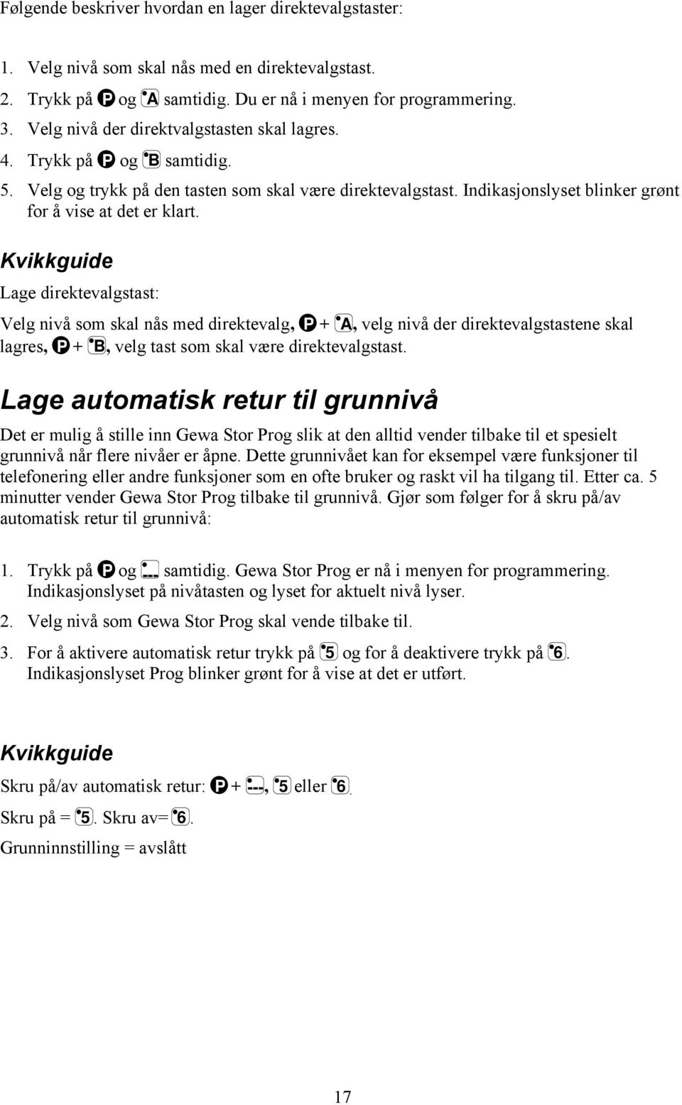 Lage direktevalgstast: Velg nivå som skal nås med direktevalg, P + A, velg nivå der direktevalgstastene skal lagres, P + B, velg tast som skal være direktevalgstast.