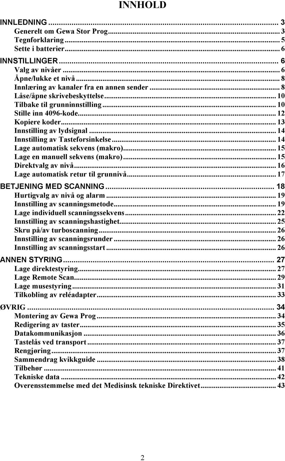 .. 14 Lage automatisk sekvens (makro)... 15 Lage en manuell sekvens (makro)... 15 Direktvalg av nivå... 16 Lage automatisk retur til grunnivå... 17 BETJENING MED SCANNING.