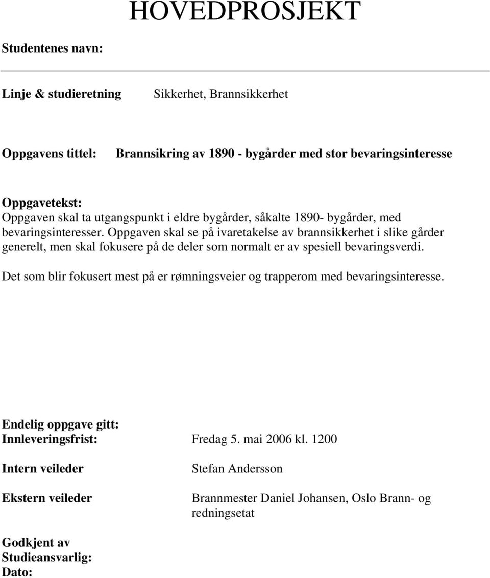 Oppgaven skal se på ivaretakelse av brannsikkerhet i slike gårder generelt, men skal fokusere på de deler som normalt er av spesiell bevaringsverdi.