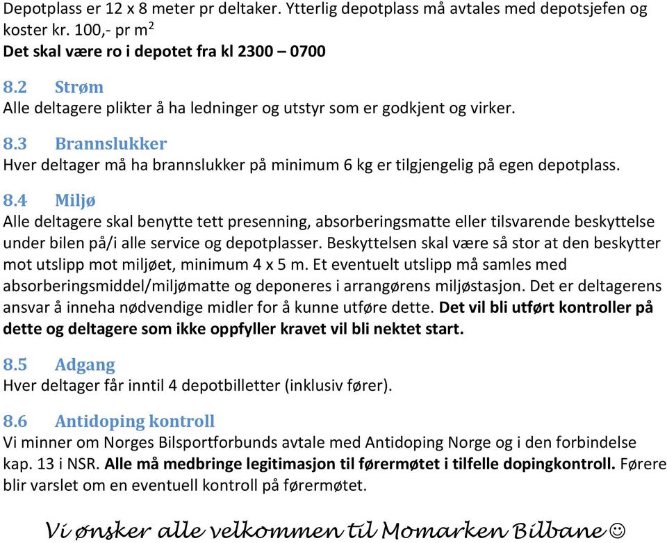 3 Brannslukker Hver deltager må ha brannslukker på minimum 6 kg er tilgjengelig på egen depotplass. 8.