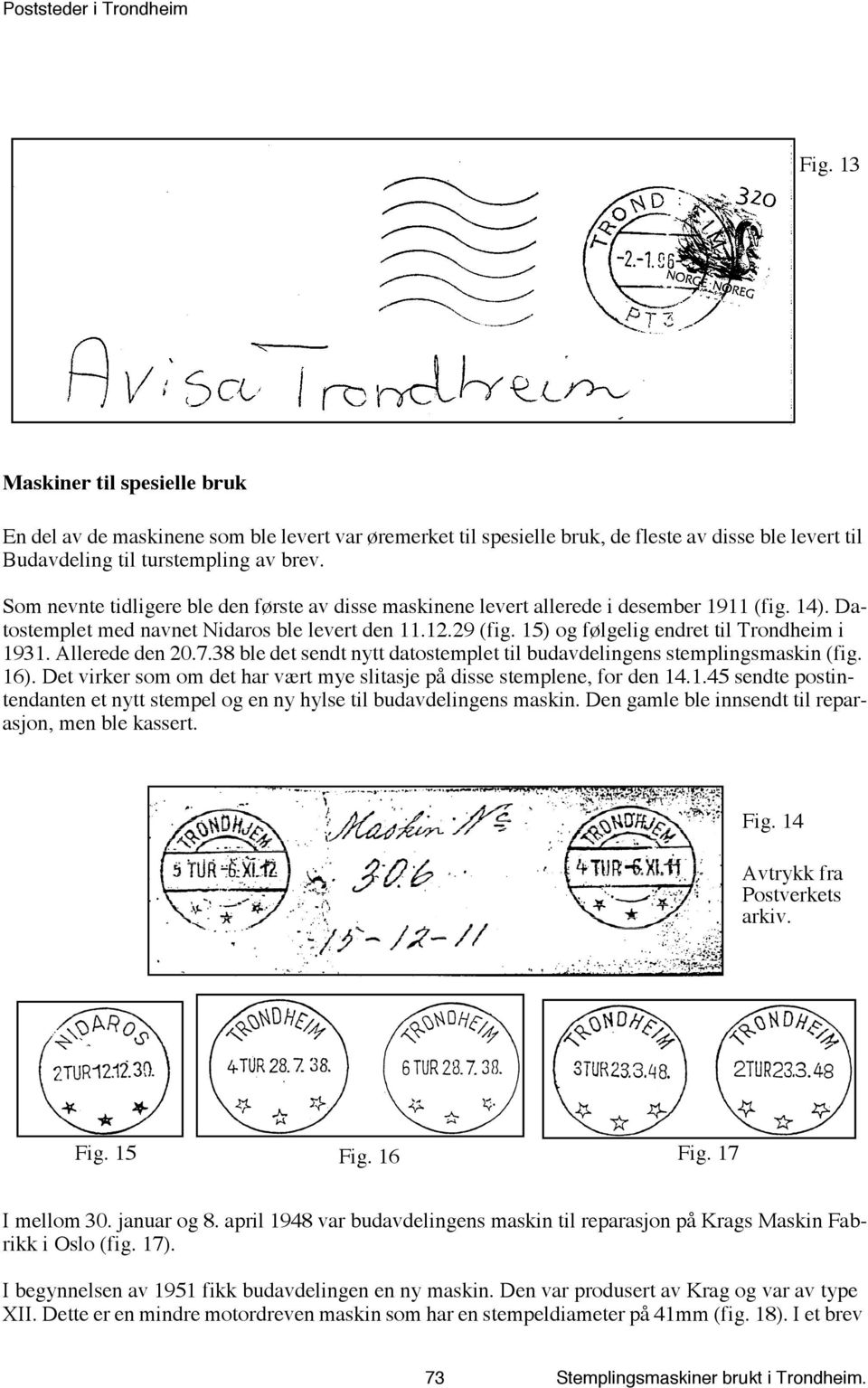 15) og følgelig endret til Trondheim i 1931. Allerede den 20.7.38 ble det sendt nytt datostemplet til budavdelingens stemplingsmaskin (fig. 16).