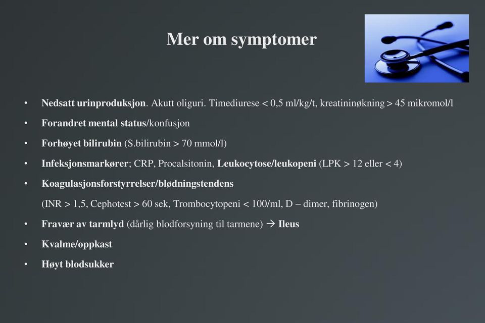 bilirubin > 70 mmol/l) Infeksjonsmarkører; CRP, Procalsitonin, Leukocytose/leukopeni (LPK > 12 eller < 4)