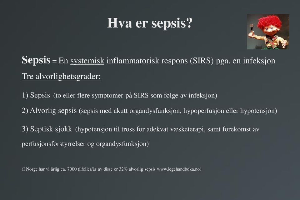 sepsis (sepsis med akutt organdysfunksjon, hypoperfusjon eller hypotensjon) 3) Septisk sjokk (hypotensjon til tross for