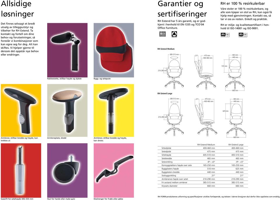 Garantier og sertifiseringer RH Extend har 5 års garanti, og er godkjent i henhold til EN-1335 og TCO`04 Office Furniture.