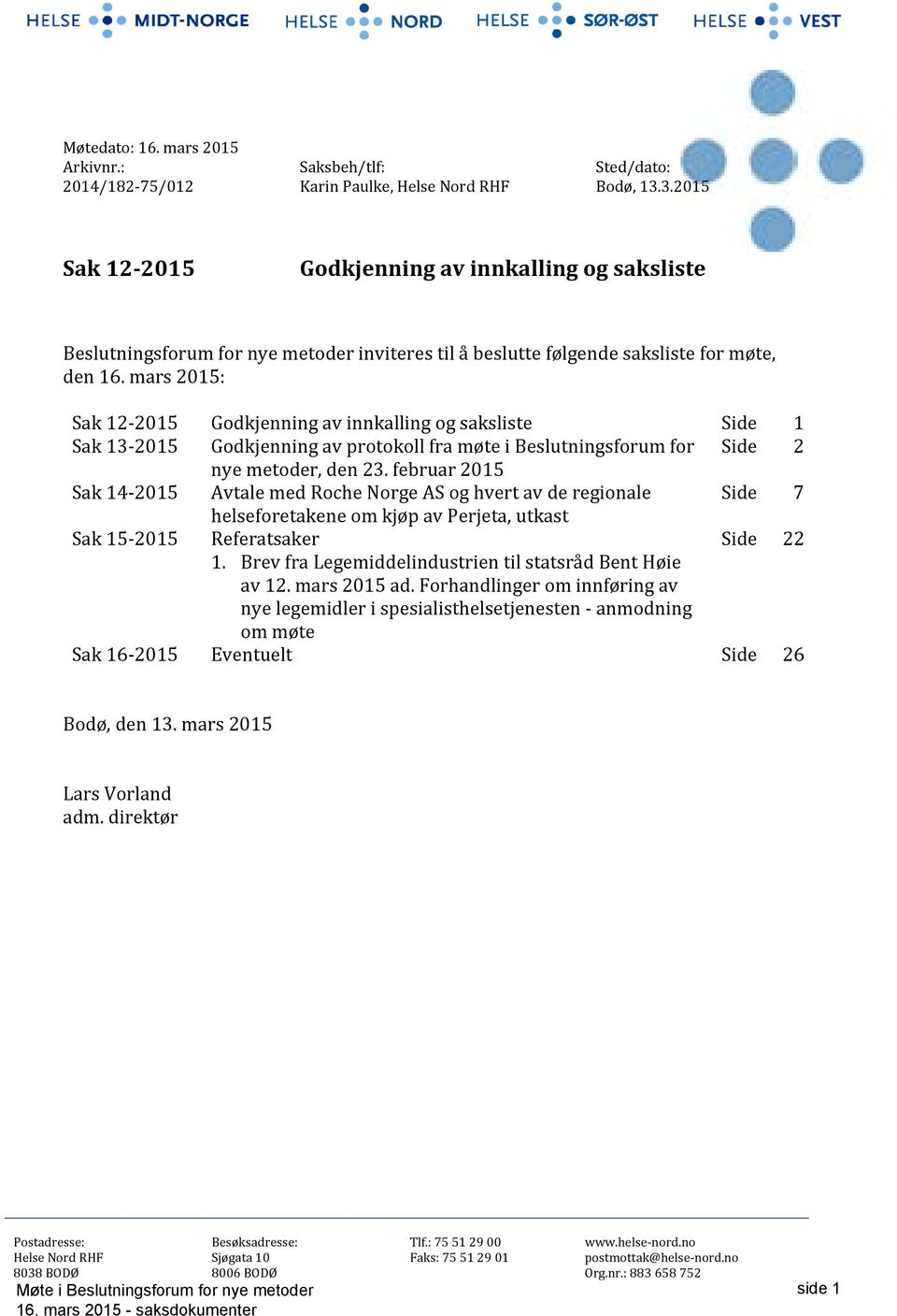 mars 2015: Sak 12-2015 Godkjenning av innkalling og saksliste Side 1 Sak 13-2015 Godkjenning av protokoll fra møte i Beslutningsforum for Side 2 nye metoder, den 23.