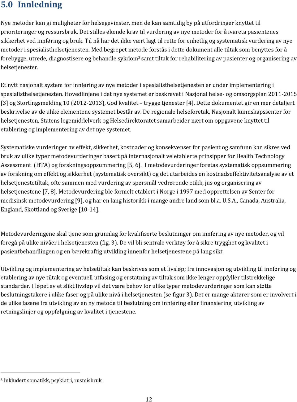 Til nå har det ikke vært lagt til rette for enhetlig og systematisk vurdering av nye metoder i spesialisthelsetjenesten.