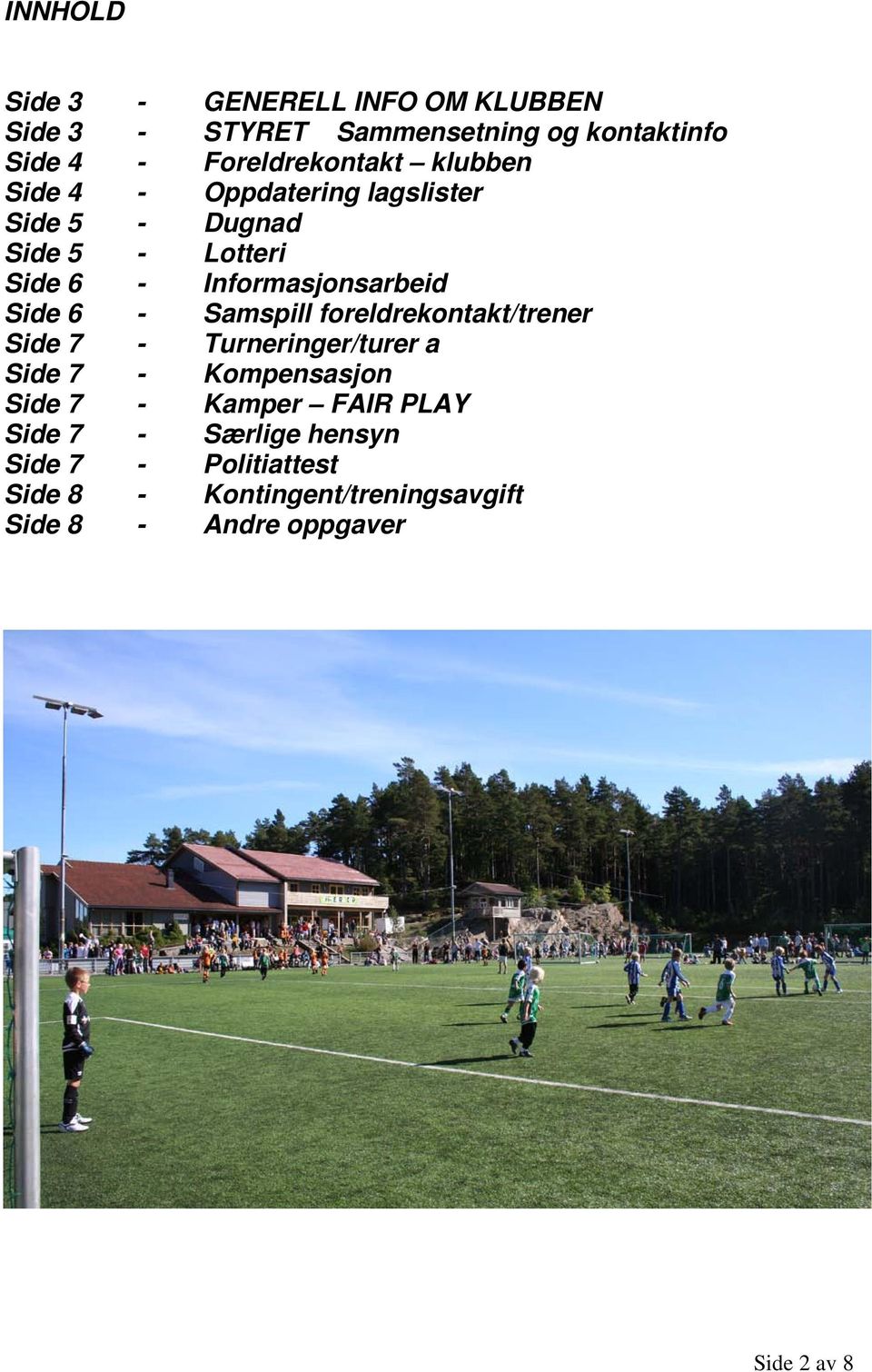 Samspill foreldrekontakt/trener Side 7 - Turneringer/turer a Side 7 - Kompensasjon Side 7 - Kamper FAIR PLAY