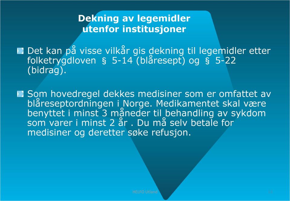 Som hovedregel dekkes medisiner som er omfattet av blåreseptordningen i Norge.