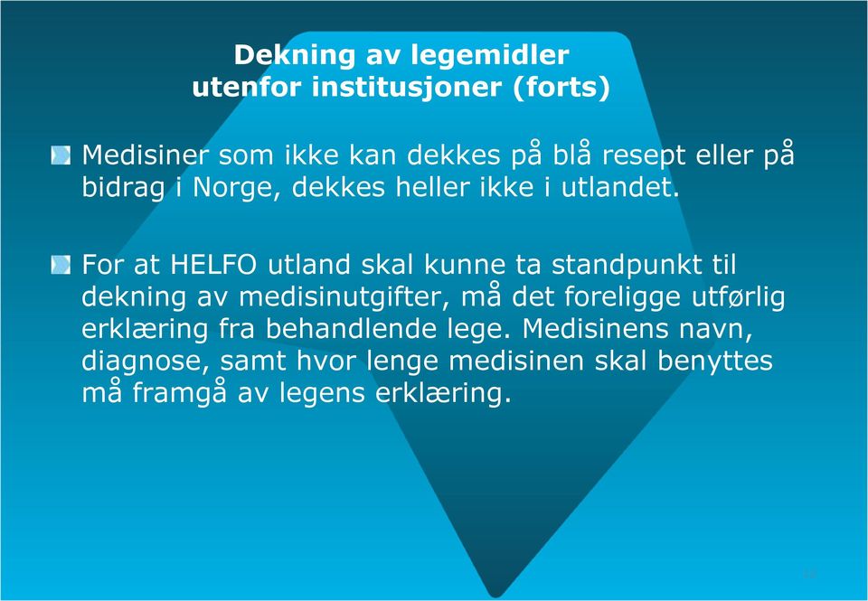 For at HELFO utland skal kunne ta standpunkt til dekning av medisinutgifter, må det foreligge