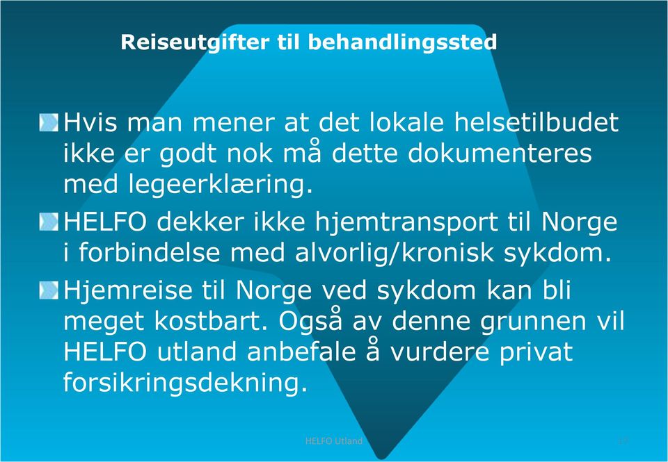 HELFO dekker ikke hjemtransport til Norge i forbindelse med alvorlig/kronisk sykdom.