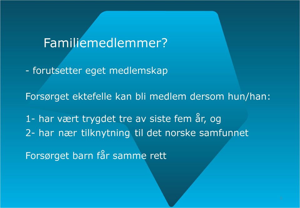 bli medlem dersom hun/han: 1- har vært trygdet tre av