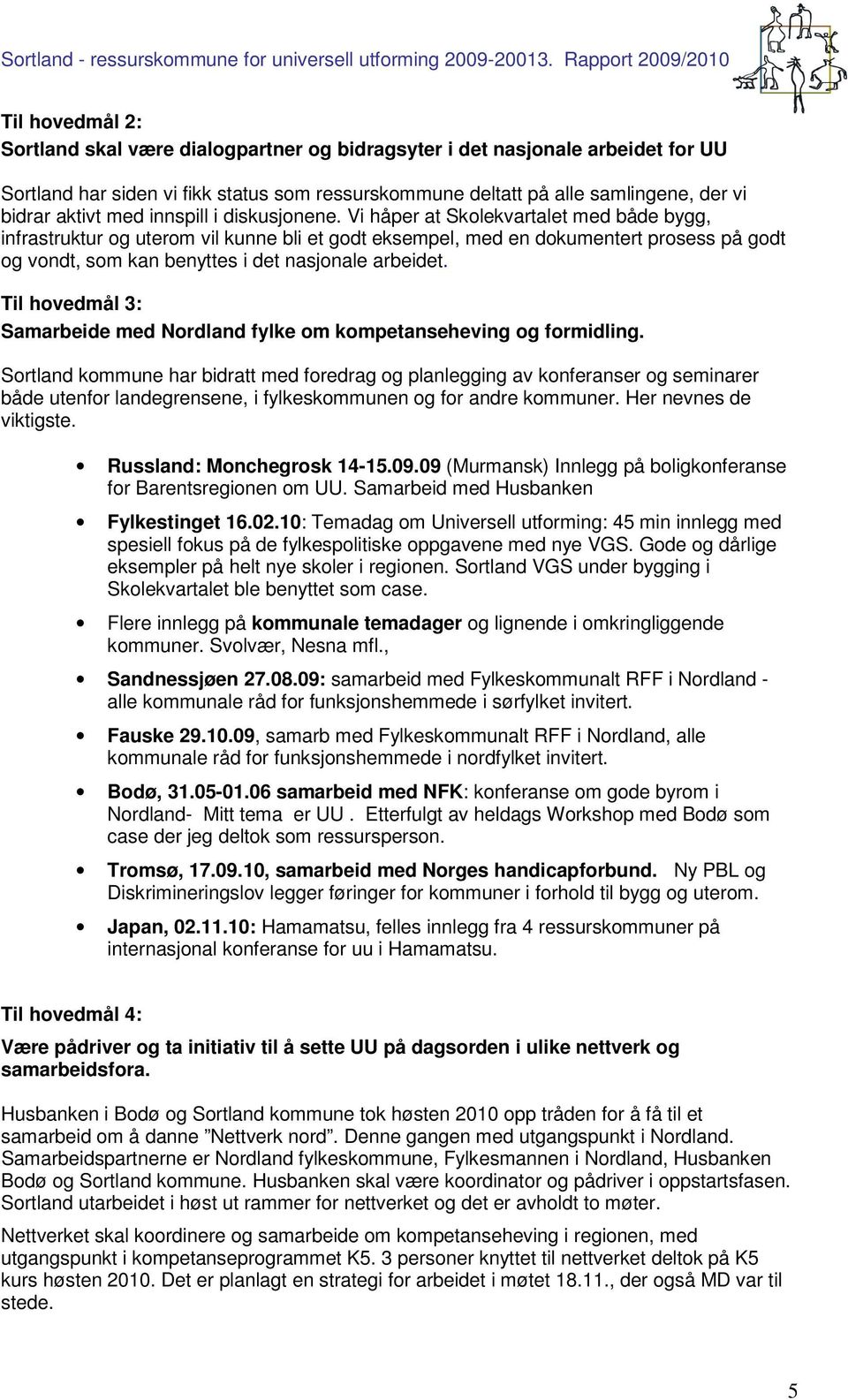 Vi håper at Skolekvartalet med både bygg, infrastruktur og uterom vil kunne bli et godt eksempel, med en dokumentert prosess på godt og vondt, som kan benyttes i det nasjonale arbeidet.