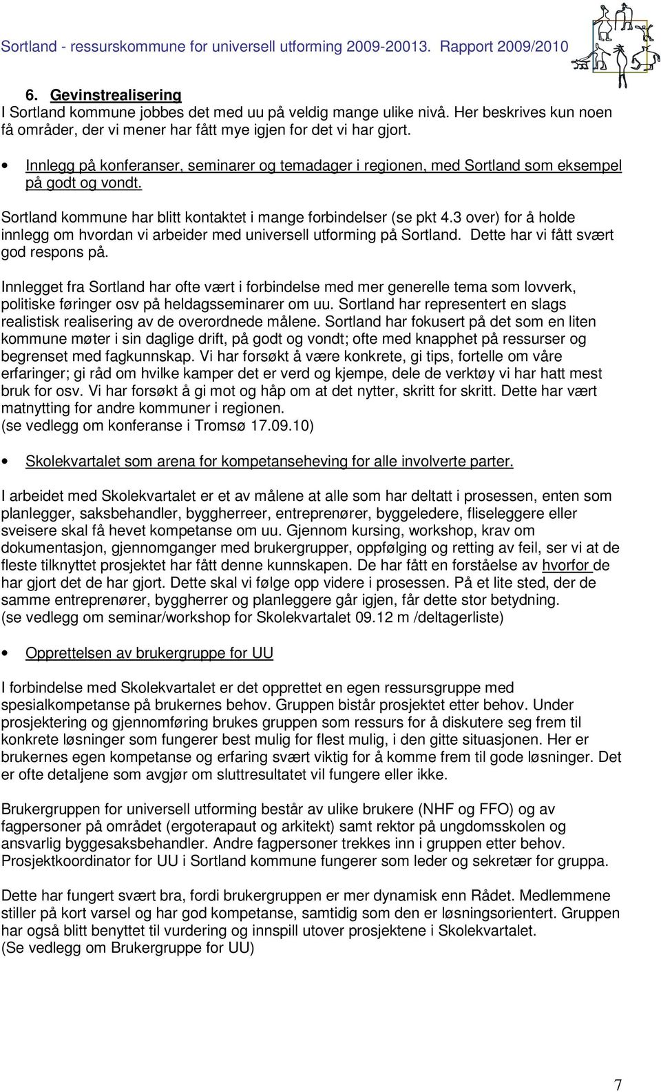 3 over) for å holde innlegg om hvordan vi arbeider med universell utforming på Sortland. Dette har vi fått svært god respons på.