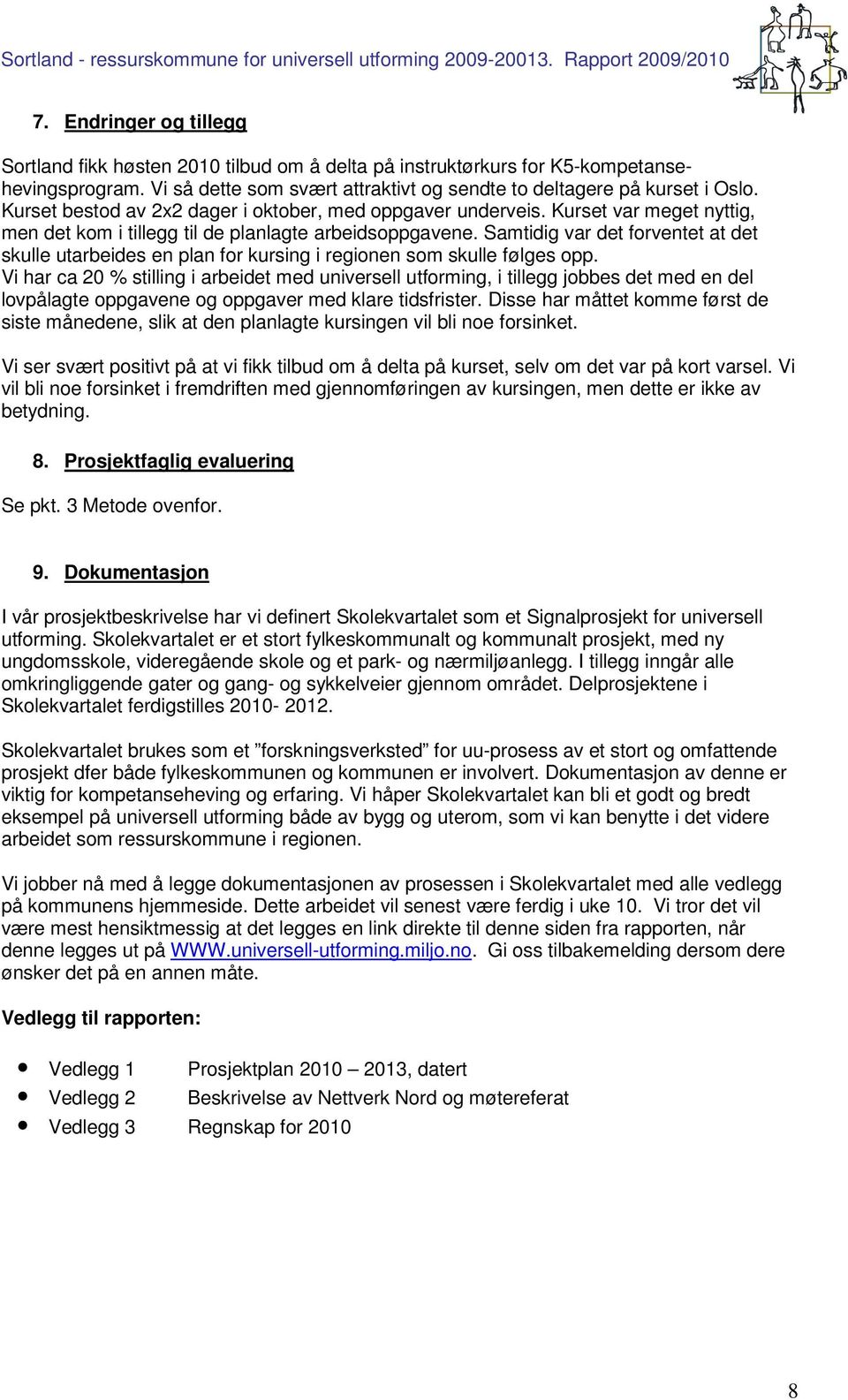 Samtidig var det forventet at det skulle utarbeides en plan for kursing i regionen som skulle følges opp.