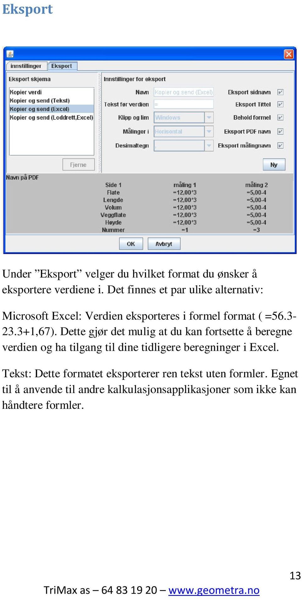 Dette gjør det mulig at du kan fortsette å beregne verdien og ha tilgang til dine tidligere beregninger i Excel.