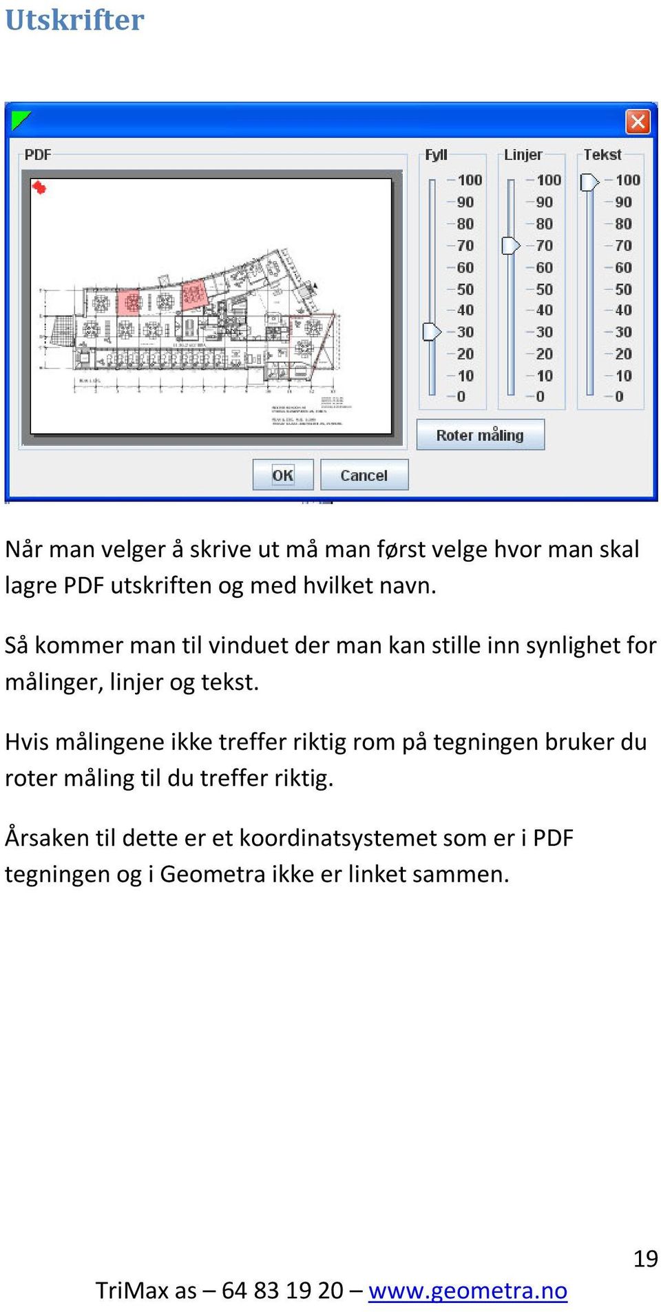 Så kommer man til vinduet der man kan stille inn synlighet for målinger, linjer og tekst.